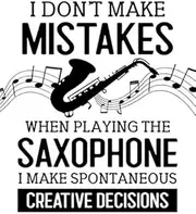 I Don't Make Mistakes When Playing the Saxophone. I Make Spontaneous Creative Decisions: Saxophone Gift with Funny Saying on Black and White Cover ... Sax Players - Blank Lined Journal or Notebook