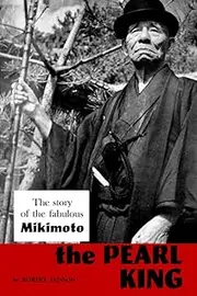 The Pearl King; the story of the fabulous Mikimoto