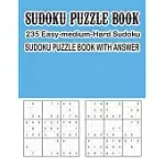 SUDOKU PUZZLE BOOK 235 EASY-MEDIUM-HARD SUDOKU SUDOKU PUZZLE BOOK WITH ANSWER: SUDOKU PUZZLE BOOK