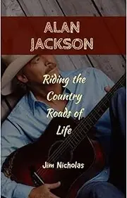Alan Jackson: Riding the Country Roads of Life