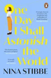 NEW BOOK One Day I Shall Astonish the World by Stibbe, Nina (2023)