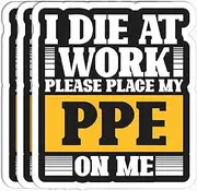 3Pcs - I Die at Work Please Place My PPE On Me Sticker - Fun Electrician Sticker - Engineer Sticker - Toolbox Helmet Hard Hat Sticker