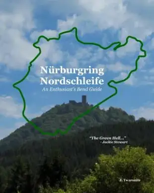N�rburgring Nordschleife - An Enthusiast’s Bend Guide: The Green Hell
