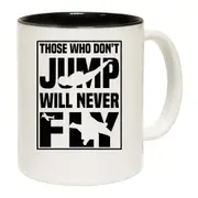 Skydiving Those Who Dont Jump Never Fly Mug Cup