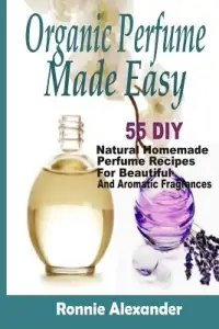 在飛比找博客來優惠-Organic Perfume Made Easy: 55 