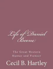 Life of Daniel Boone: The Great Western Hunter and Pioneer by Cecil B. Hartley (