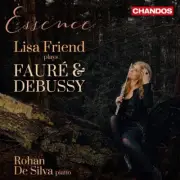 FaureDebussy Essence [Lisa Friend Rohan De Silva] [Chandos CHAN 20084]