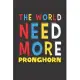 The World Need More Pronghorn: Pronghorn Lovers Funny Gifts Journal Lined Notebook 6x9 120 Pages