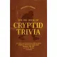 The Big Book of Cryptid Trivia: Fun Facts and Fascinating Folklore about Bigfoot, Mothman, Loch Ness Monster, the Yeti, and More Elusive Creatures