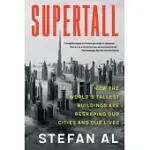 SUPERTALL: HOW THE WORLD’S TALLEST BUILDINGS ARE RESHAPING OUR CITIES AND OUR LIVES