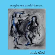 Maybe We Could Dance... -Cindy Shedd CD