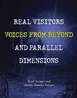 Real Visitors, Voices from Beyond, and Parallel Dimensions [The Real Unexplained