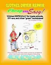 Cheap and Easy! Clothes Dryer Repair (Cheap and Easy! Appliance Repair Series)