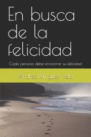 En busca de la felicidad: Cada persona debe encontrar su felicidad by Andr?s M?n