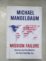 【書寶二手書T3／政治_E5I】MISSION FAILURE: AMERICA AND THE WORLD IN THE POST-COLD WAR ERA_MANDELBAUM, MICHAEL