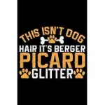 THIS ISN’’T DOG HAIR IT’’S BERGER PICARD GLITTER: COOL BERGER PICARD DOG JOURNAL NOTEBOOK - BERGER PICARD PUPPY LOVER GIFTS - FUNNY BERGER PICARD DOG NO