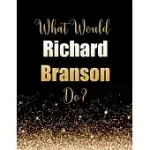 WHAT WOULD RICHARD BRANSON DO?: LARGE NOTEBOOK/DIARY/JOURNAL FOR WRITING 100 PAGES, RICHARD BRANSON GIFT FOR FANS
