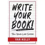 WRITE YOUR BOOK: TELL YOUR LIFE STORY