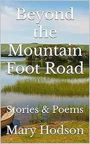 Beyond the Mountain Foot Road : Stories & Poems (Write-on Publications Book 19)
