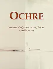 Ochre: Webster's Quotations, Facts and Phrases
