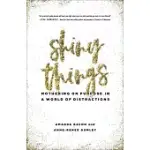 SHINY THINGS: MOTHERING ON PURPOSE IN A WORLD OF DISTRACTIONS
