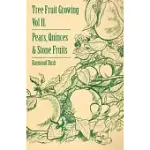 TREE FRUIT GROWING - VOLUME II. - PEARS, QUINCES AND STONE FRUITS