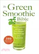 The Green Smoothie Bible ─ Super-Nutritious Drinks to Lose Weight, Boost Energy and Feel Great