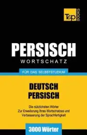 Wortschatz Deutsch-Persisch für das Selbststudium - 3000 Wörter (German