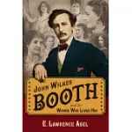 JOHN WILKES BOOTH AND THE WOMEN WHO LOVED HIM