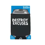 Destroy Excuses - Funny Novelty Stubby Holder With Base