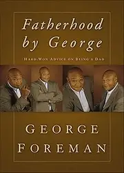 Fatherhood by George: Hard-Won Advice on Being a Dad