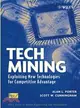 TECH MINING：EXPLOITING NEW TECHNOLOGIES FOR COMPETITIVE ADVANTAGE