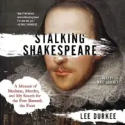 Stalking Shakespeare: A Memoir of Madness, Murder, and My Search for the Poet