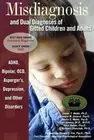 Misdiagnosis And Dual Diagnoses Of Gifted Children And Adults: ADHD, Bipolar, OC