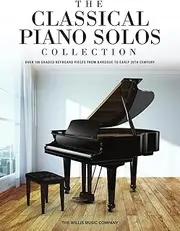 Willis Music The Classical Piano Solos Collection Song Book: 106 Graded Pieces from Baroque to the 20th C. Compiled & Edited by Low/Schumann/Siagian