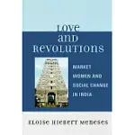 LOVE AND REVOLUTIONS: MARKET WOMEN AND SOCIAL CHANGE IN INDIA