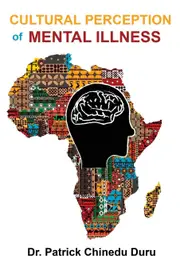 Cultural Perception of Mental Illness: West African Immigrants in Philadelphia Perspective - Dr. Patrick Chinedu Duru