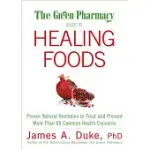 THE GREEN PHARMACY GUIDE TO HEALING FOODS: PROVEN NATURAL REMEDIES TO TREAT AND PREVENT MORE THAN 80 COMMON HEALTH CONCERNS