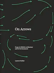 On Arrows: Essays in British Architecture and Its Environments