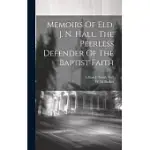 MEMOIRS OF ELD. J. N. HALL, THE PEERLESS DEFENDER OF THE BAPTIST FAITH