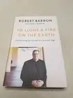 TO LIGHT A FIRE ON THE EARTH By Robert Barron 2017 (V)