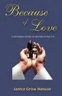 Because of Love: Now and Forever by Janice Grow Hanson (English) Paperback Book