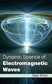 Dynamic Science of Electromagnetic Waves