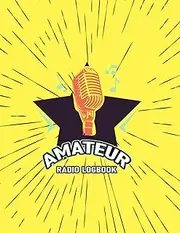 Amateur Radio Log Book: Ham Radio Log Book for Ham Radio Operators to Track and Organize Their Activity and Notes - Amateur Ham Radio Station Log Book.