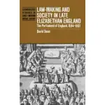LAW-MAKING AND SOCIETY IN LATE ELIZABETHAN ENGLAND: THE PARLIAMENT OF ENGLAND, 1584 1601