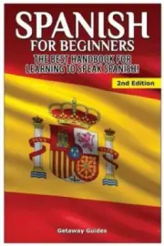 Spanish for Beginners: The best handbook for learning to speak Spanish!