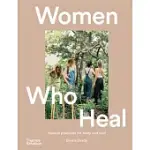 WOMEN WHO HEAL: NATURAL PRACTICES FOR BODY AND SOUL