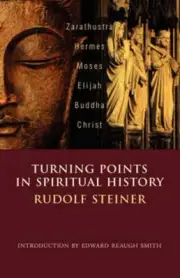 Turning Points in History: Zarathustra, Hermes, Moses, Elijah, Buddha, Christ by