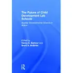 THE FUTURE OF CHILD DEVELOPMENT LAB SCHOOLS: APPLIED DEVELOPMENTAL SCIENCE IN ACTION