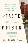 A Taste for Poison: Eleven Deadly Molecules and the Killers Who Used Them: New